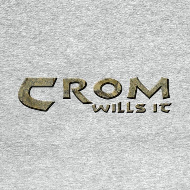 Crom wills it by gofenris